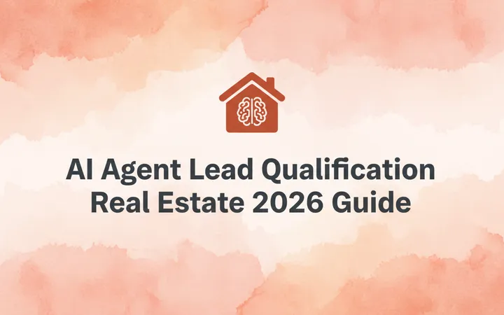 AI Agent Lead Qualification Real Estate 2026 Guide