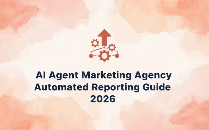 AI Agent Marketing Agency Automated Reporting Guide 2026