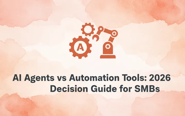 AI Agents vs Automation Tools: 2026 Decision Guide for SMBs