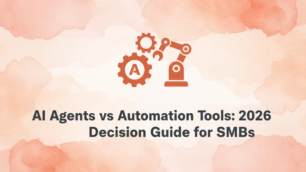 AI Agents vs Automation Tools: 2026 Decision Guide for SMBs