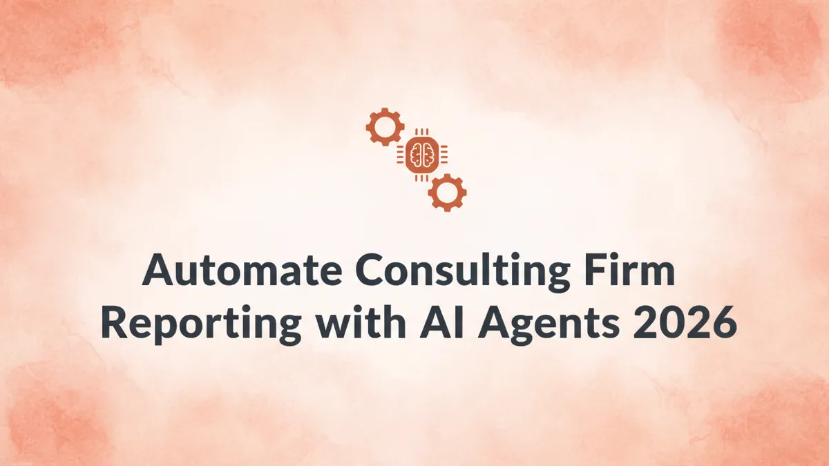 Automate Consulting Firm Reporting with AI Agents 2026