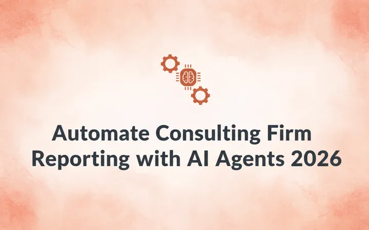 Automate Consulting Firm Reporting with AI Agents 2026